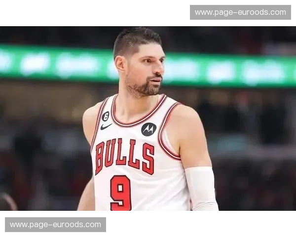 公牛武切维奇交易离队 多诺万内线轮换进入全面年轻化试验